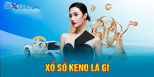 Sơ lược về Xổ số keno là gì?